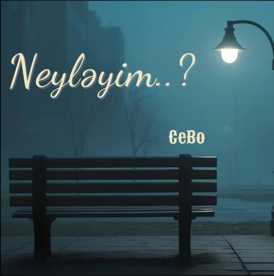 CeBo'nun Yeni Single'ı 'Neyləyim' ile Duygusal Bir Yolculuk